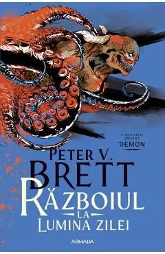 Razboiul la lumina zilei. Seria Demon Vol.3 de Peter V. Brett