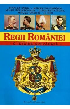 Regii Romaniei. O istorie adevarata