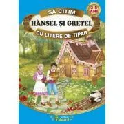 Sa citim HANSEL SI GRETEL cu litere de tipar, 3-5 ani de Fratii Grimm