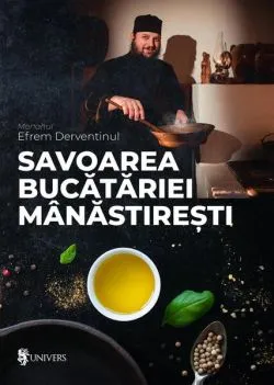 Savoarea bucătăriei mânăstirești de Monahul Efrem Derventinul