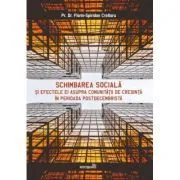 Schimbarea sociala si efectele ei asupra comunitatii de credinta in perioada postdecembrista de Florin-Spiridon Croitoru