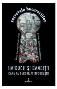 Secretele Bucurestilor vol.4: Haiducii si banditii care au terorizat Bucurestii
