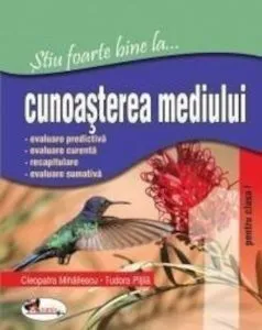 Stiu foarte bine la... cunoasterea mediului, clasa I de Cleopatra Mihailescu