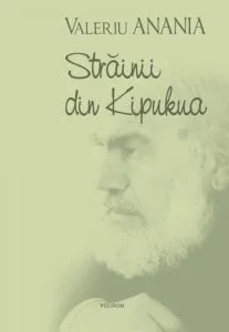 Strainii din Kipukua de Valeriu Anania