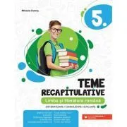 Teme recapitulative. Limba si literatura romana. Clasa a 5-a de Mihaela Dobos