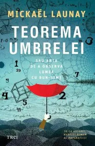 Teorema umbrelei. Sau arta de a observa lumea cu bun-simț de Mickael Launay