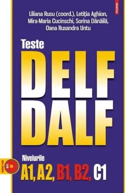 Teste DELF/DALF. Nivelurile A1, A2, B1, B2, C1 de Liliana Rusu
