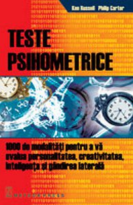 Teste psihometrice. 1000 de modalitati pentru a va evalua personalitatea, creativitatea, inteligenta si gandirea laterala