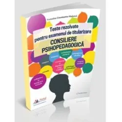Teste rezolvate pentru examenul de titularizare. Consiliere psihopedagogica de Veronica Constantin-Malanca