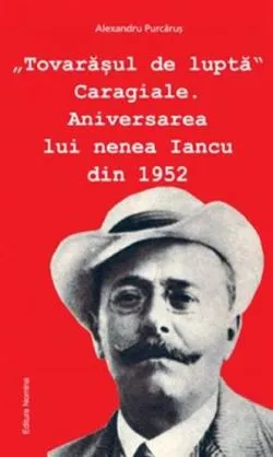 Tovarasul de lupta Caragiale de Aleaxandru Purcarus