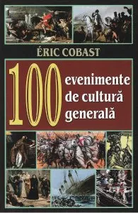 100 evenimente de cultura generala de Eric Cobast