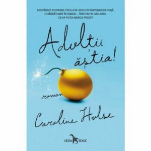 Adultii astia!