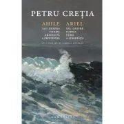 Ahile sau Despre forma absoluta a prieteniei. Ariel sau Despre forma pura a libertatii de Petru Cretia