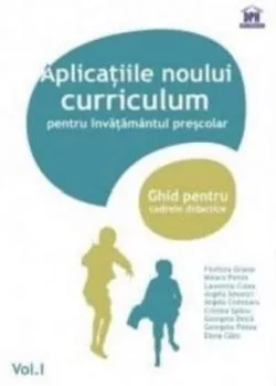 Aplicatii ale noului curriculum pentru invatamantul prescolar - Nivel II (5-7 ani) - Vol. I de Filofteia Grama