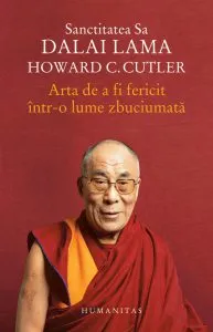 Arta de a fi fericit intr-o lume zbuciumata de Dalai Lama