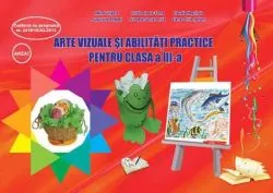 Arte vizuale si abilitatii practice, caiet de lucru cls. III-a de Adina Grigore