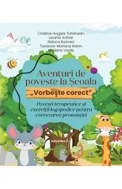 Aventuri de poveste la Scoala. Vorbeste corect Vol.1 de Cristina-Angela Tohanean
