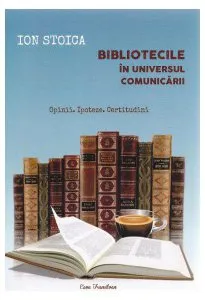 Bibliotecile in universul comunicarii de Ion Stoica