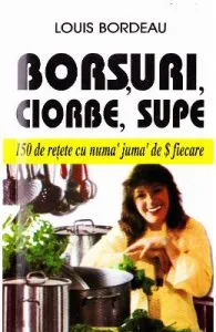 Borsuri, ciorbe, supe de Louis Bordeau