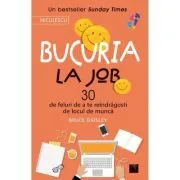 Bucuria la job. 30 de feluri de a te reindragosti de locul de munca de Bruce Daisley