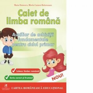 Caiet de limba romana auxiliar de achizitii fundamentale pentru ciclul primar