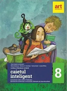 Caietul inteligent. Comunicare orala. Lectura. Redactare. Elemente de constructie a comunicarii. Elemente de interculturalitate. Clasa a VIII-a de Florin Ionita