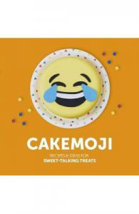 Cakemoji: Recipes & Ideas for Sweet-Talking Treats