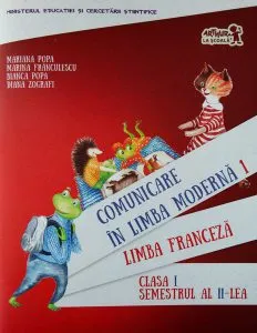 Comunicare în limba modernă 1. Manual de limba franceză. Clasa I. Semestrul al II-lea de Bianca Popa