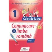 Comunicare in limba romana. Caiet de lucru. Clasa 1 de Iliana Dumitrescu