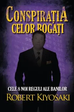 Conspiratia celor bogati de Robert T. Kiyosaki