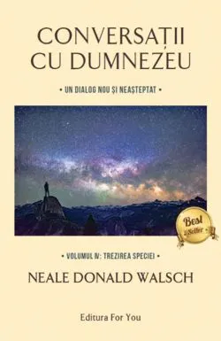 Conversatii cu Dumnezeu. Vol.4- Trezirea speciei de Neale Donald Walsch
