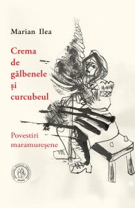 Crema de gălbenele și curcubeul. Povestiri maramureșene