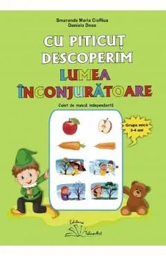 Cu Piticut descoperim lumea inconjuratoare 3-4 ani de Smaranda Maria Cioflica
