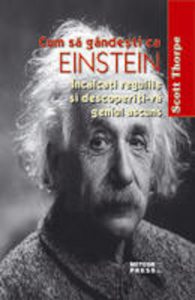 Cum sa gandesti ca Einstein. Incalcati regulile si descoperiti-va geniul ascuns