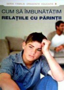 Cum sa imbunatatim relatiile cu parintii