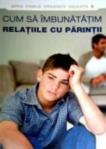 Cum sa imbunatatim relatiile cu parintii de Dmitry Semenik