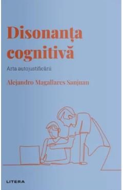 Descopera psihologia. Disonanta cognitiva. Arta autojustificarii