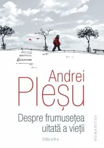 Despre frumusetea uitata a vietii de Andrei Plesu