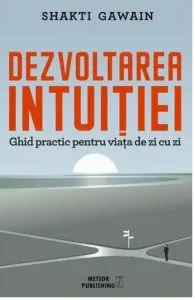 Dezvoltarea intuitiei de Shakti Gawain