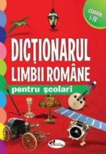 Dictionarul limbii romane pentru scolari, clasele I-IV