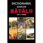 Dictionarul marilor batalii de Ian V Hogg