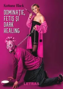 Dominație, fetiș și dark healing de Kattana Black
