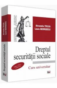 Dreptul securitatii sociale. Ed.8. Curs universitar de Alexandru Ticlea