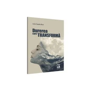 Durerea care transformă de Livia-Claudia Alexi