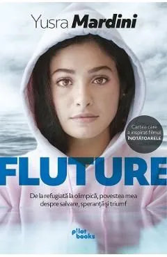 Fluture. De la refugiata la olimpica, povestea mea despre salvare, speranta si triumf de Yusra Mardini