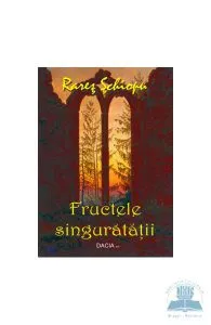 Fructele singuratatii de Rares Schiopu