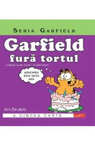 Garfield fura tortul... si lasagna, si puiul, si tarta, si inimile tuturor! de Jim Davis