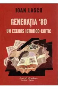 Generatia 80, un excurs istorico-critic de Ioan Lascu
