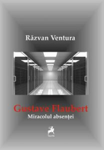 Gustave Flaubert. Miracolul absentei