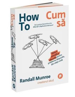 How To - Cum sa. Sfaturi stiintifice absurde pentru probleme obisnuite, din viata reala